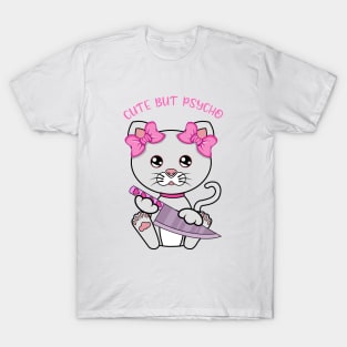 Cute but psycho, cute psycho cat T-Shirt